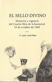 El sello divino : memoria y vigencia del Cuarto Hito de Schoenstatt. 22 de octubre de 1965