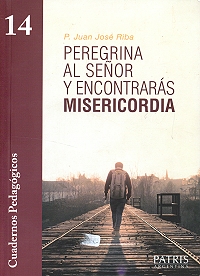 Peregrina al Se�or y encontrar�s misericordia : encuentros sobre la misericordia